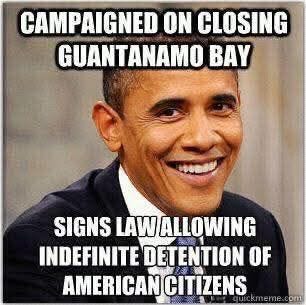 May be an image of 1 person and text that says 'CAMPAIGNED ON CLOSING GUANTANAMO BAY SIGNS LAW ALLOWING INDEFINITE DETENTION OF AMERICAN CITIZENS om'
