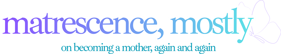 matrescence, mostly