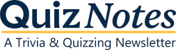 Quiz Notes: A Trivia & Quizzing Newsletter