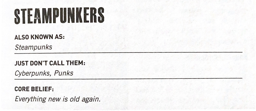 a scan that reads: Steampunkers - also known as Steampunks; just don't call them: cyberpunks, punks; core belief: everything new is old again