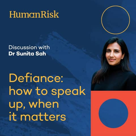 A blue background with Human Risk logo and image of woman in a black jumper with text that reads Discussion with Dr Sunita Sah on Defiance - how to speak up when it matters.