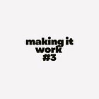 making it work #3