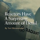 Reactors Have a Surprising Amount of Detail