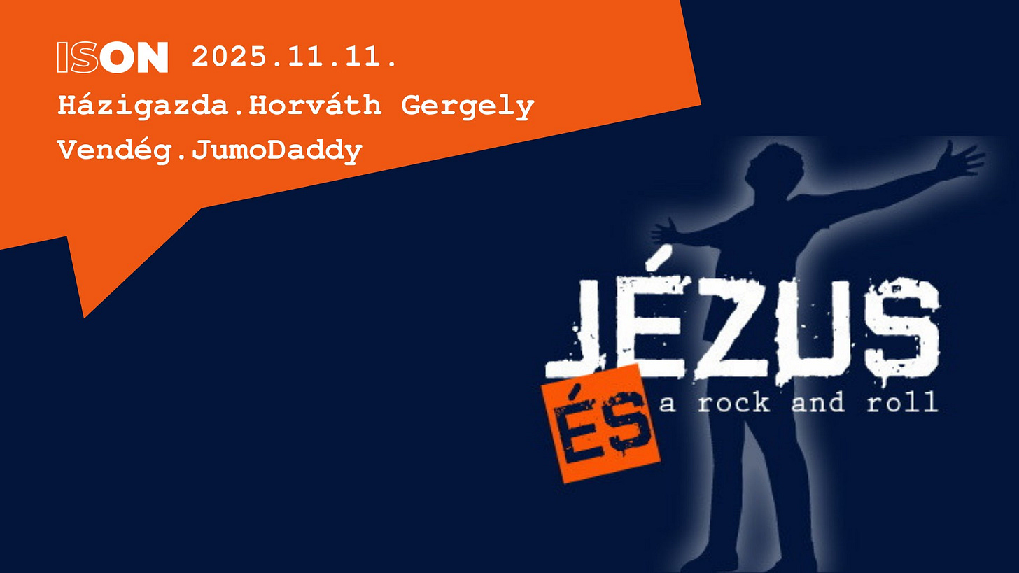Lehet, hogy egy kép erről: 1 személy és , szöveg, amely így szól: „2025 2025.11.1 11. 11. ISON Házigazda. Horváth Gergely Vendég g. JumoDaddy JÉZUS ÉS a rock and roll”