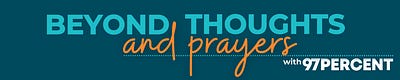 Beyond Thoughts & Prayers