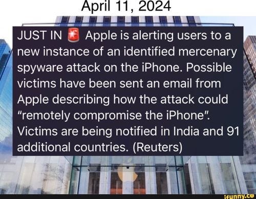 JUSTIN Apple is alerting users to a new instance of an identified mercenary spyware attack on the iPhone. Possible victims have been sent an email from I Apple describing how the attack could I "remotely compromise the iPhone" Victims are being notified in India and 91 additional countries. (Reuters) I JUSTIN Apple is alerting users to a new instance of an identified mercenary spyware attack on the iPhone. Possible victims have been sent an email from I Apple describing how the attack could I "remotely compromise the iPhone" Victims are being notified in India and 91 additional countries. (Reuters) I