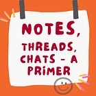 Substack Threads, Chats and Notes - a Primer