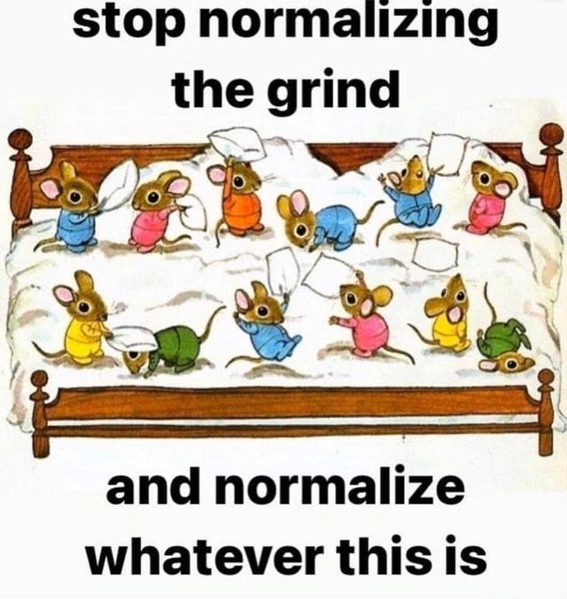 Stop normalizing the grind and normalize whatever this is - America's best  pics and videos