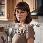 From Prude to Whore: Claire.