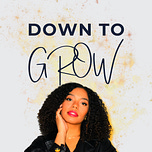 Down to Grow