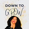 Down to Grow