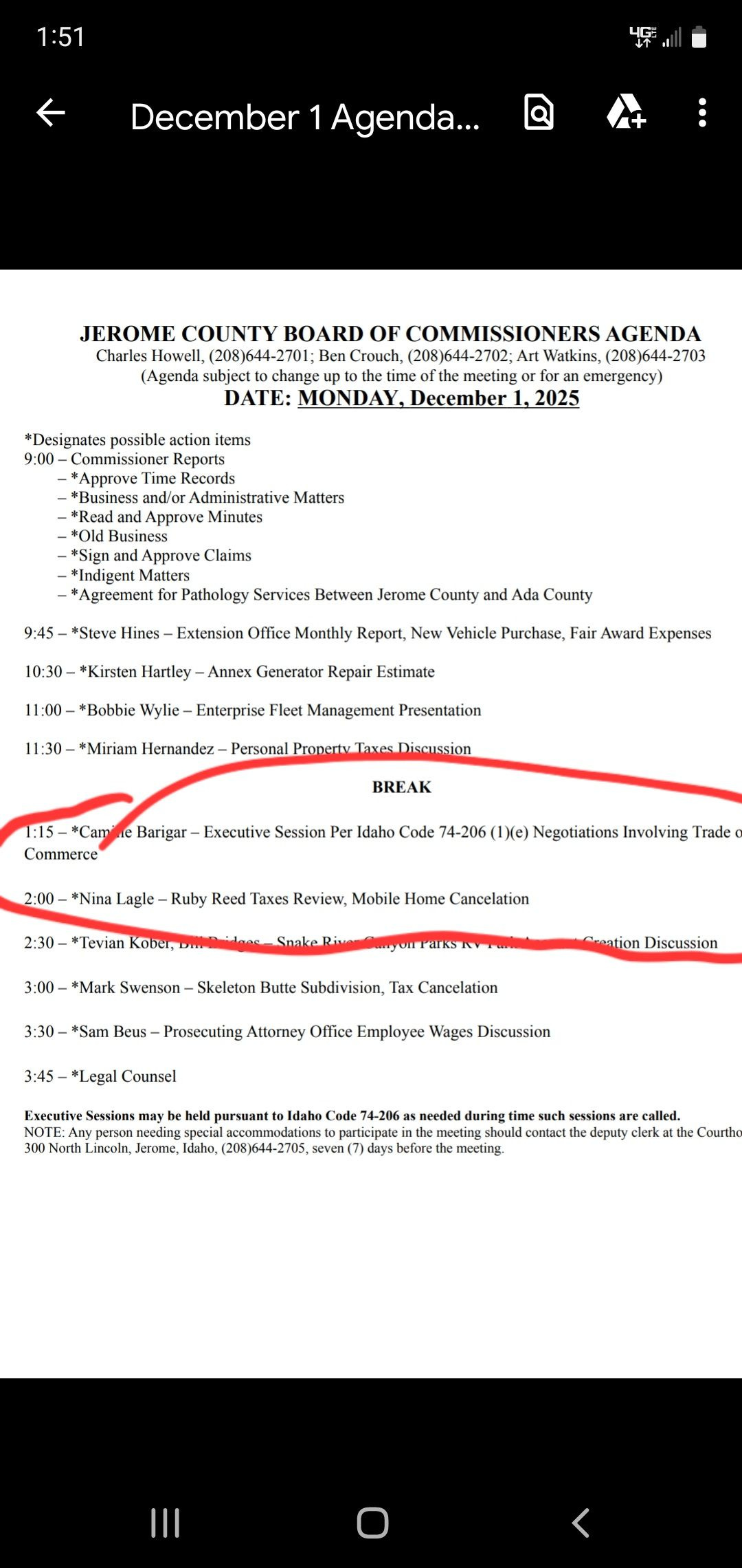 May be an illustration of text that says '1:51 December Agenda... JEROME COUNTY BOARD OF COMMISSIONERS AGENDA Hawell (208)644-270 (2081644- Crouch, Walkins, (208)644-2703 (Agenda subject change y) DATE: MONDAY Designates possihle ofthe December items and'or Matters *Sign Aρπονa Claims 10:30 Hines- Extension Office Monthly Report, Ada County *Kirsten Hartley Annex Cienerator epair Estimate Vehiele urchase, Fair Award Expenses Enterprise Fleet Management Miriam Herandez- Personal Commerce BREAK Executive Session Per 2:00- #Nina Lagle Ruby Reed Taxes Review, Mobile Home Cancelation Negotiations Involving Trade Spake *Mark Swensan Skeleton Butte Subdıvision, Tax Cancelaton *Sam Discussion 3:45 *L.egal Counsel Kseentive pursmant special Idaho 74-2016 Eicipatei nreded time me นรงลีออง areealled. cleka' May be an illustration of text that says '1:51 December Agenda... JEROME COUNTY BOARD OF COMMISSIONERS AGENDA Hawell (208)644-270 (2081644- Crouch, Walkins, (208)644-2703 (Agenda subject change y) DATE: MONDAY Designates possihle ofthe December items and'or Matters *Sign Aρπονa Claims 10:30 Hines- Extension Office Monthly Report, Ada County *Kirsten Hartley Annex Cienerator epair Estimate Vehiele urchase, Fair Award Expenses Enterprise Fleet Management Miriam Herandez- Personal Commerce BREAK Executive Session Per 2:00- #Nina Lagle Ruby Reed Taxes Review, Mobile Home Cancelation Negotiations Involving Trade Spake *Mark Swensan Skeleton Butte Subdıvision, Tax Cancelaton *Sam Discussion 3:45 *L.egal Counsel Kseentive pursmant special Idaho 74-2016 Eicipatei nreded time me นรงลีออง areealled. cleka'
