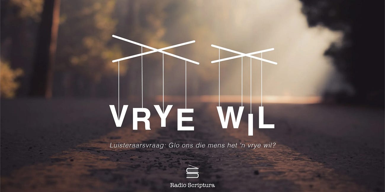 Luisteraarsvraag: Glo ons die mens het ‘n vrye wil?