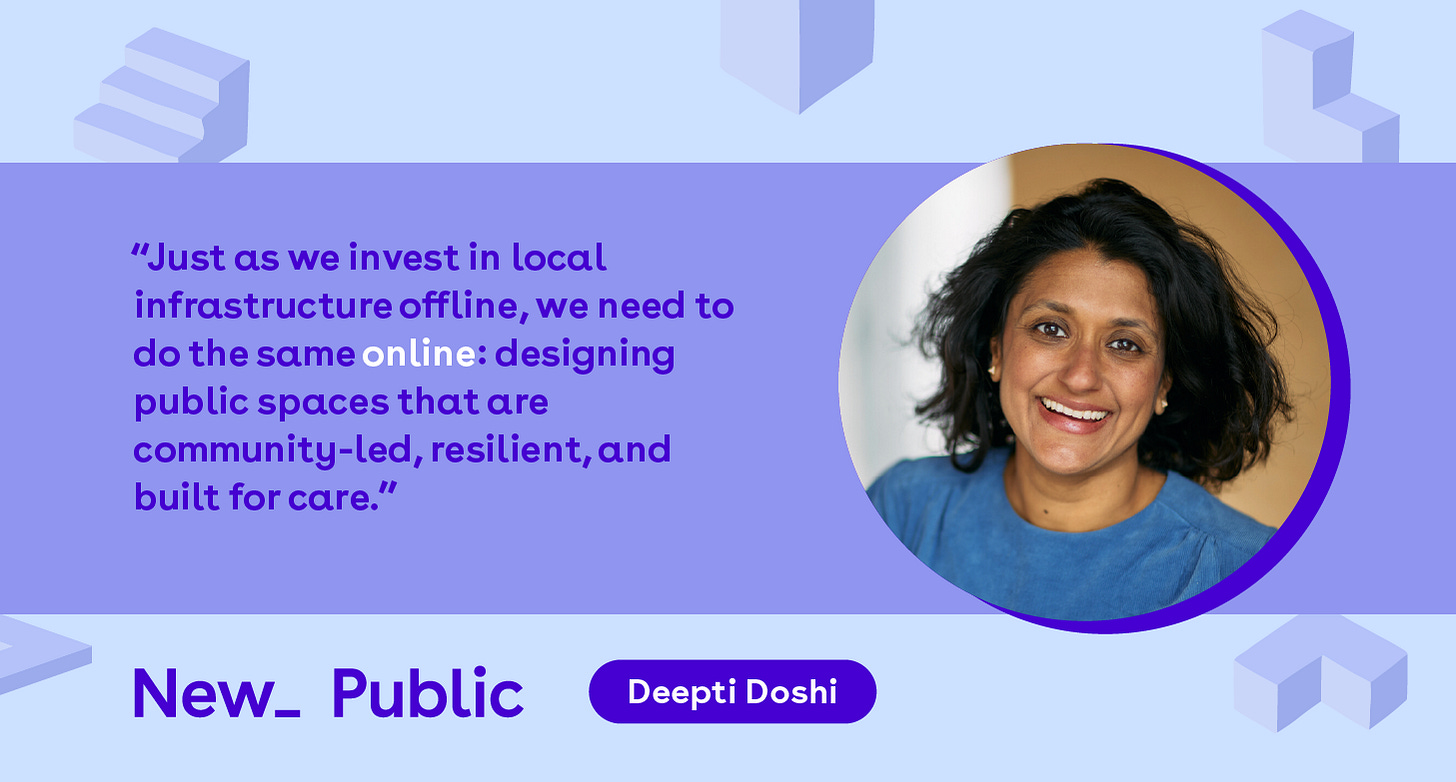 Quote graphic featuring Deepti Doshi with a quote reading: "Just as we invest in local infrastructure offline, we need to do the same online: designing public spaces that are community-led, resilient, and built for care." The image has a gradient purple and blue background with geometric shapes, and a circular portrait of Deepti, a woman with short dark hair, smiling warmly while wearing a blue top. The "New_Public" logo is displayed at the bottom left of the image.