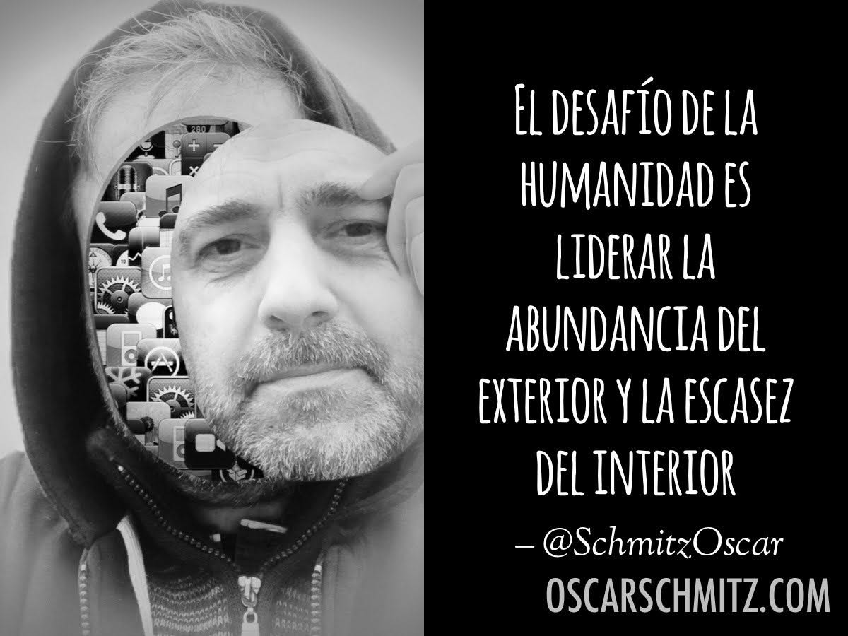El desafío de la humanidad es liderar la abundancia del exterior y la escasez del interior El desafío de la humanidad es liderar la abundancia del exterior y la escasez del interior