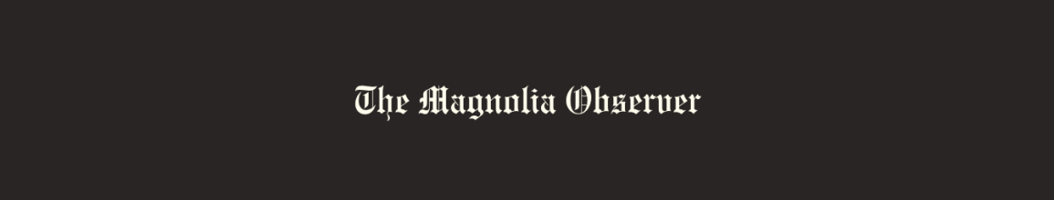 The Magnolia Observer: Where Roots Run Deep