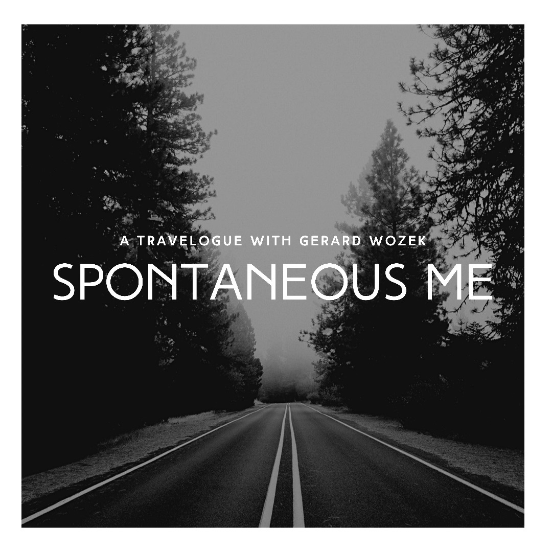 Spontaneous Me:  A Travelogue With Gerard Wozek
