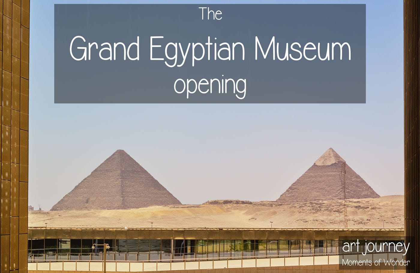 Grand Egyptian Museum opening view pyramids