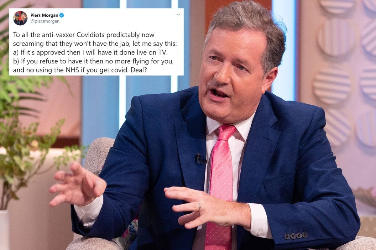 Piers Morgan vows to have coronavirus vaccine on live TV and says anti-vaxxers should be banned ... Piers Morgan vows to have coronavirus vaccine on live TV and says anti-vaxxers should be banned ...