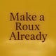 Make a Roux Already