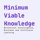 Minimum Viable Knowledge: AI, Business and Learning