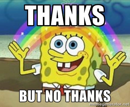 Spongebob Squarepants holds his arms out wide. Between his two hands arcs a rainbow. Text above and below him reads: THANKS but no thanks. Spongebob Squarepants holds his arms out wide. Between his two hands arcs a rainbow. Text above and below him reads: THANKS but no thanks.