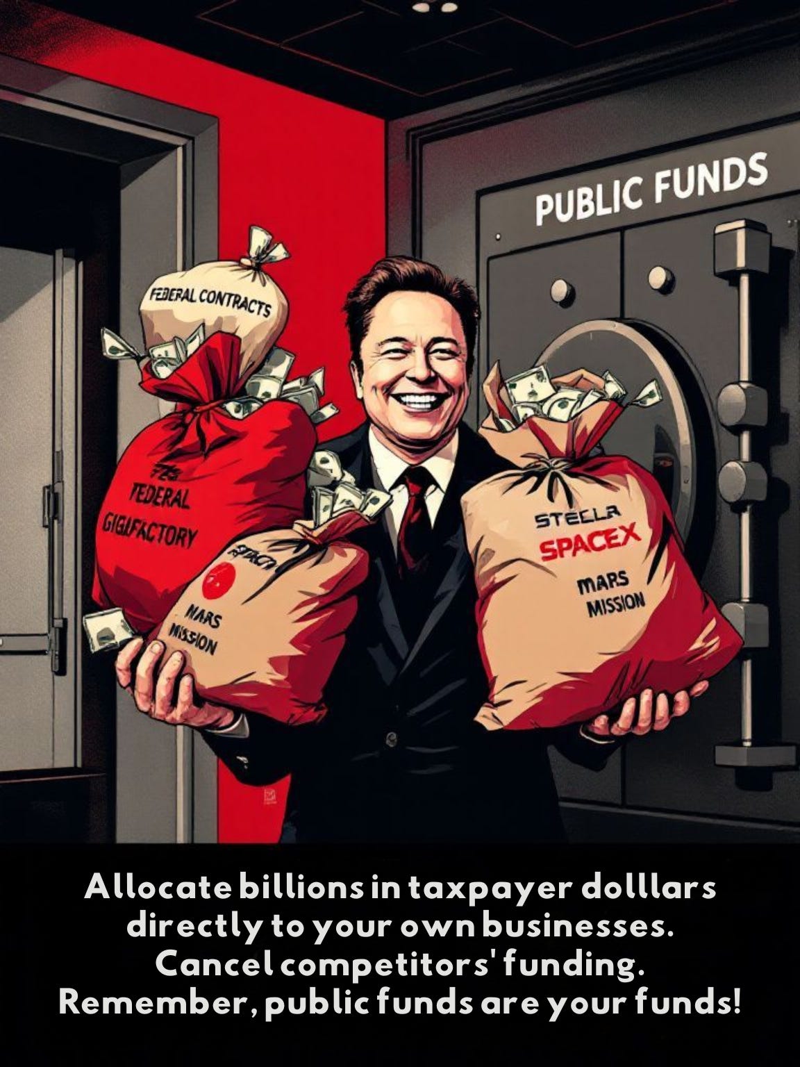 Alt text: Satirical illustration in a graphic novel style. A smiling figure representing Elon Musk stands in front of a large vault labeled 'PUBLIC FUNDS'. He is holding and surrounded by overflowing bags of money labeled 'FEDERAL CONTRACTS', 'GIGAFÁCTORY', 'SPACE X', and 'MARS MISSION'. Text below the image reads: 'Allocate billions in taxpayer dollars directly to your own businesses. Cancel competitors' funding. Remember, public fulds are your funds!'