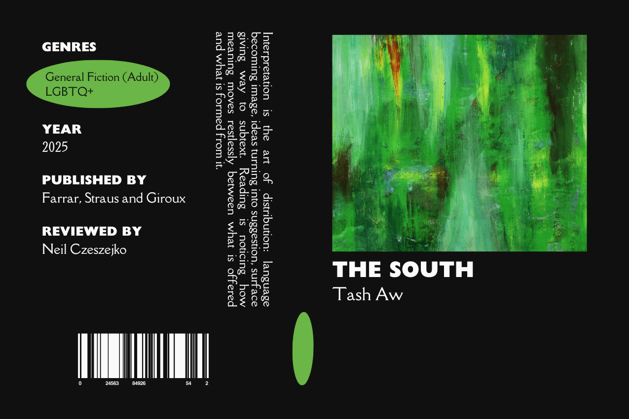 Editorial graphic featuring a stylized book jacket for "The South" by Tash Aw. The layout depicts a textured field of green and yellow vertical brushstrokes. Metadata columns on the left list the genres General Fiction (Adult) and LGBTQ+, the publisher Farrar, Straus and Giroux, and reviewer Neil Czeszejko. All set against a black composition with a column of text about the art of interpretation and a barcode at the bottom. Part of the Literary Review series at The Subtext Review.