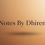Notes by Dhiren