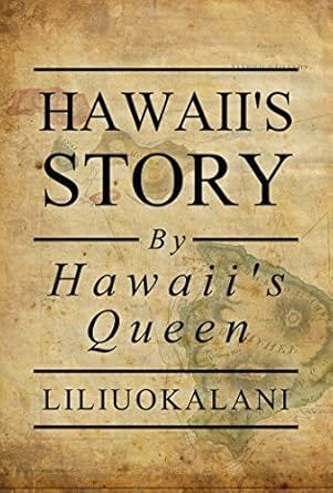 Cover of "Hawai'i's Story by Hawai'i's Queen". The text is laid over what looks like an antique-looking map of Hawai'i.
