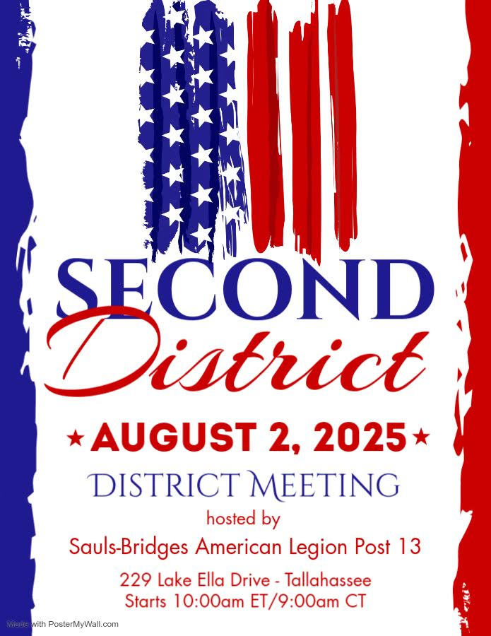 The image is a patriotic-themed event flyer featuring red, white, and blue colors, with a stylized American flag at the top. The main text reads "SECOND District" with "District Meeting" below. The event date is highlighted as "AUGUST 2, 2025." The meeting is hosted by "Sauls-Bridges American Legion Post 13" at "229 Lake Ella Drive - Tallahassee." Start times are listed as 10:00am ET/9:00am CT. The flyer is bordered with brush-stroke patterns in blue on the left and red on the right. At the bottom left, there is a small note: "Made with PosterMyWall.com." The image is a patriotic-themed event flyer featuring red, white, and blue colors, with a stylized American flag at the top. The main text reads "SECOND District" with "District Meeting" below. The event date is highlighted as "AUGUST 2, 2025." The meeting is hosted by "Sauls-Bridges American Legion Post 13" at "229 Lake Ella Drive - Tallahassee." Start times are listed as 10:00am ET/9:00am CT. The flyer is bordered with brush-stroke patterns in blue on the left and red on the right. At the bottom left, there is a small note: "Made with PosterMyWall.com."