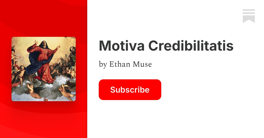 Motiva Credibilitatis | Ethan Muse | Substack