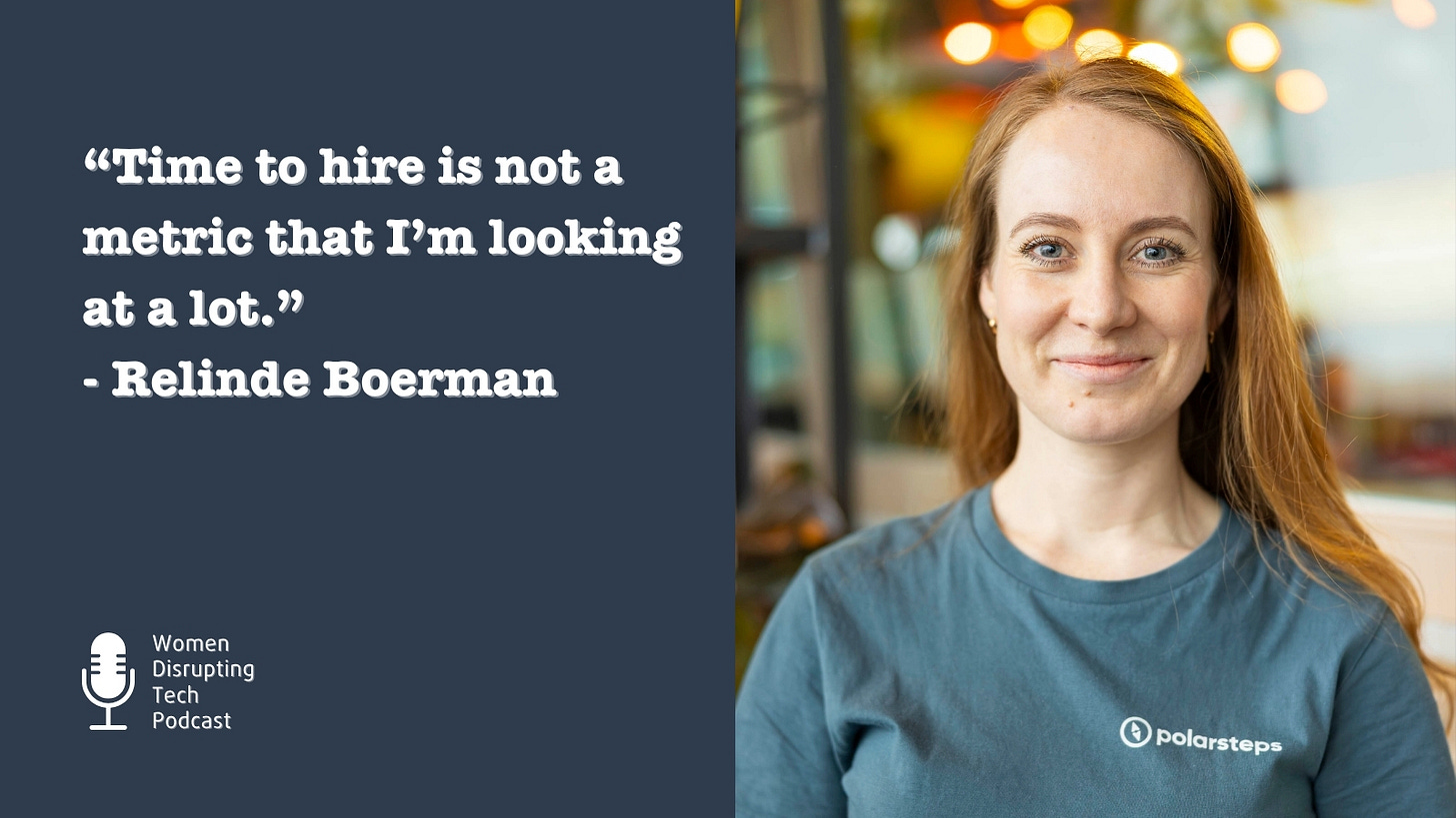 Picture of Relinde Boerman, lead recruiter at Polarsteps wth a quote from episode 145 of the podcast Women Disrupting Tech, titled ‘Scaling Your Startup Without Losing Its Soul with Relinde Boerman.’ The quote says, “Time to hire is not a metric that I'm looking at a lot.”