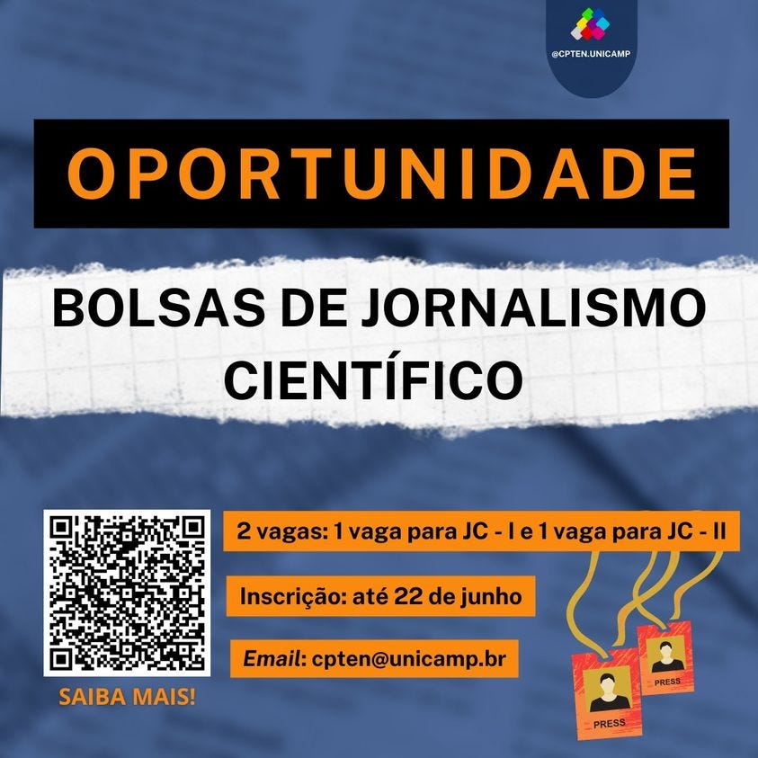 Card. @CPTEN.UNICAMP OPORTUNIDADE BOLSAS DE JORNALISMO CIENTÍFICO 2 vagas: 1 vaga para JC-l e1 vaga para JC-II. Inscrição: até 22 de junho SAIBA MAIS! Email: cpten@unicamp.br