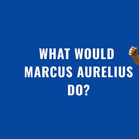 What Would Marcus Aurelius Do?