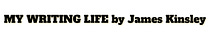 My Writing Life by James Kinsley
