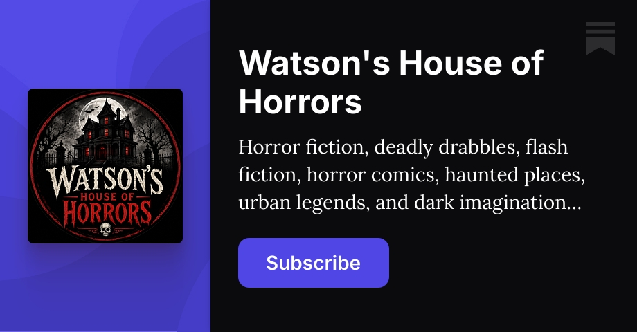 Watson's House of Horrors | John Watson - Horror Author | Substack