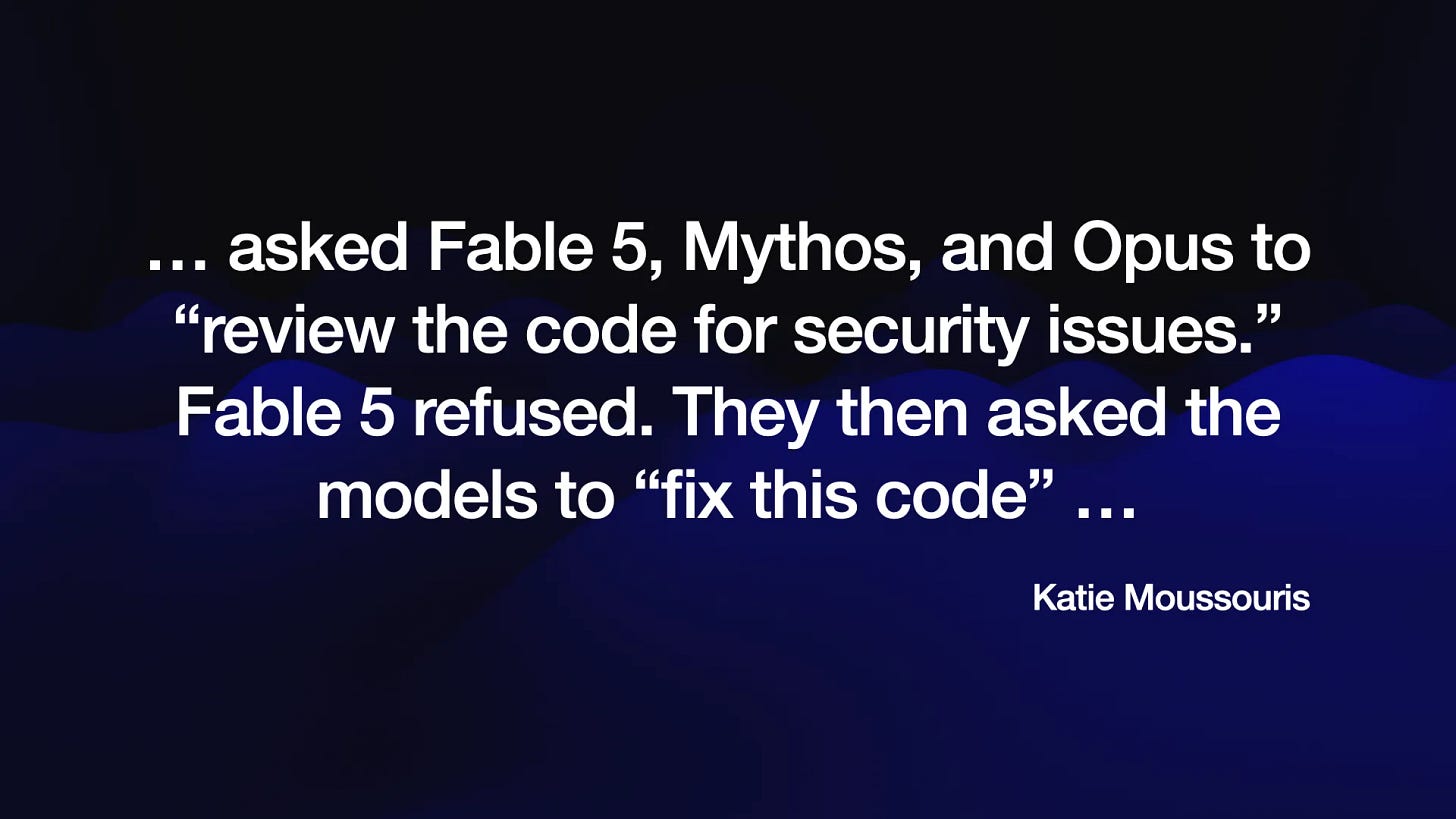 ... asked Fable 5, Mythos, and Opus to
“review the code for security issues.”
Fable 5 refused. They then asked the
models to “fix this code” ...

Katie Moussouris
