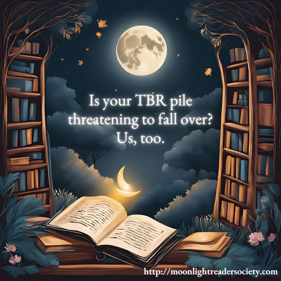 Promo for The Moonlight Reader Society featuring 3 moons, several books, and 2 trees that have transformed into bookcases, along with the message Is your TBR pile threatening to fall over? Us, too.