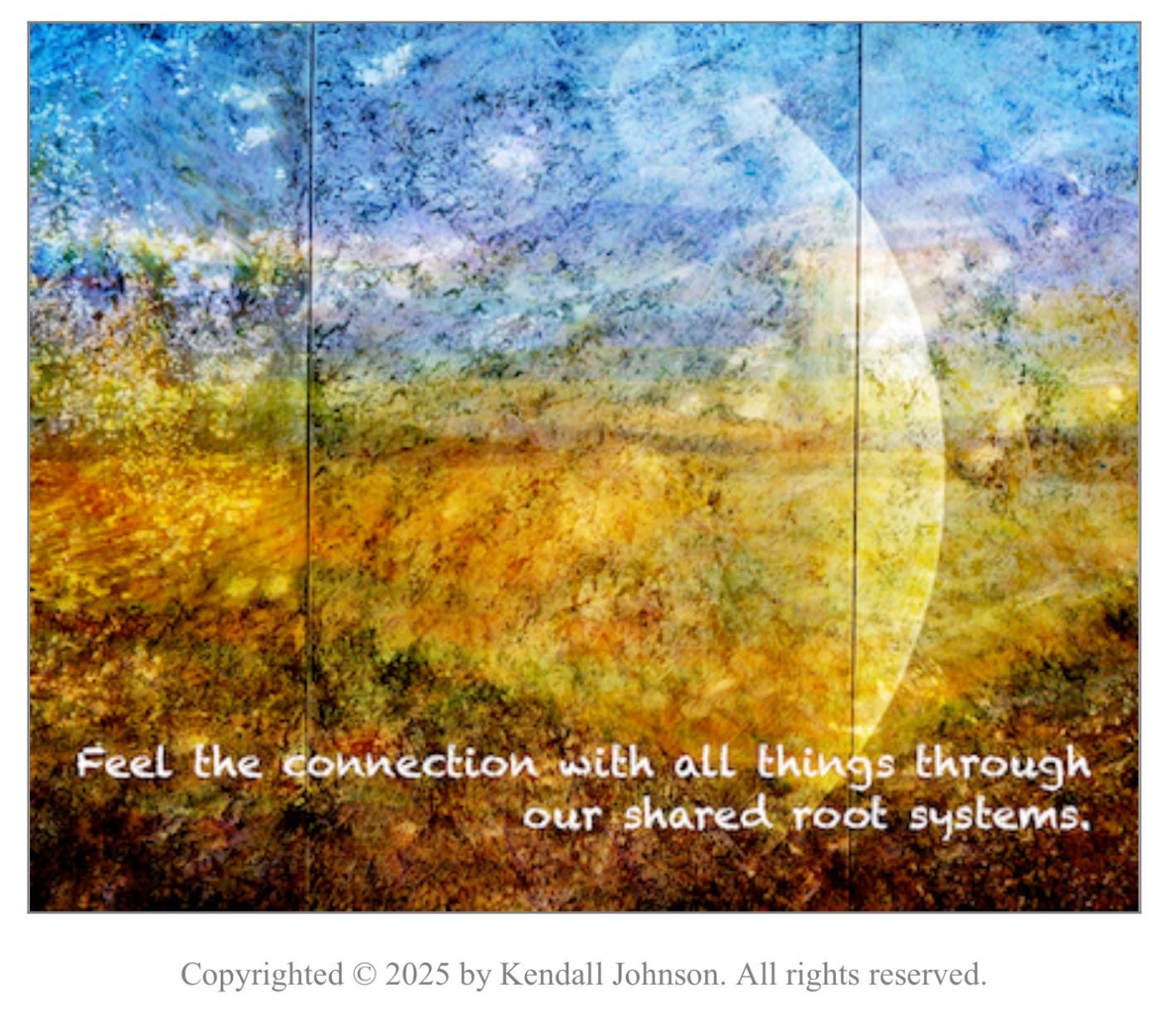 An artist’s rendering of a wild land, with gold and orange pasture mountains in the background under a blue sky. Text says “Feel the connection with all things through our shared root system.”