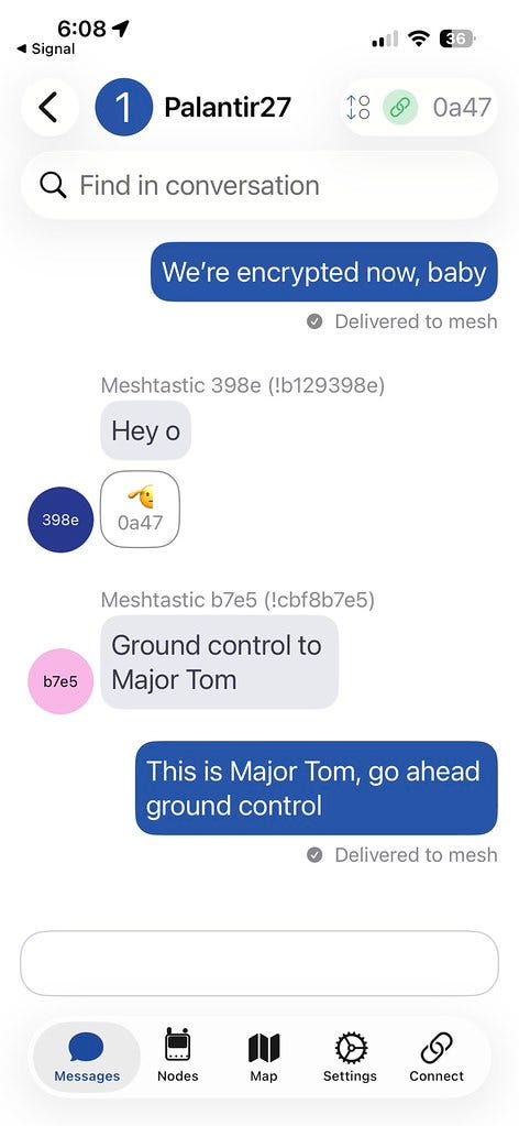 A screenshot of a mobile app displays a Meshtastic group chat named "Palantir27" with ongoing encrypted messaging. The conversation shows blue outbound bubbles and grey inbound bubbles exchanged between different user nodes like "Meshtastic 398e" and "Meshtastic b7e5". A highlighted message reads "Ground control to Major Tom" followed by a responding message stating "This is Major Tom, go ahead ground control". The bottom navigation bar highlights the "Messages" tab alongside options for Nodes, Map, Settings, and Connect. A screenshot of a mobile app displays a Meshtastic group chat named "Palantir27" with ongoing encrypted messaging. The conversation shows blue outbound bubbles and grey inbound bubbles exchanged between different user nodes like "Meshtastic 398e" and "Meshtastic b7e5". A highlighted message reads "Ground control to Major Tom" followed by a responding message stating "This is Major Tom, go ahead ground control". The bottom navigation bar highlights the "Messages" tab alongside options for Nodes, Map, Settings, and Connect.