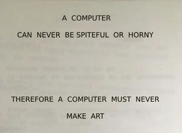 r/GoodAssSub - A COMPUTER CAN NEVER BE SPITEFUL OR HORNY THEREFORE A COMPUTER MUST NEVER MAKE ART