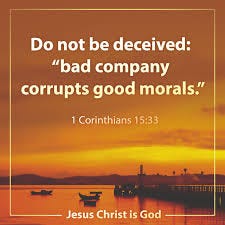 ✝️1 Corinthians 15:33 (Bible Scriptures) Do not be deceived: “bad company  corrupts good morals.”