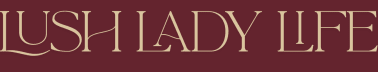Lush Lady Life 