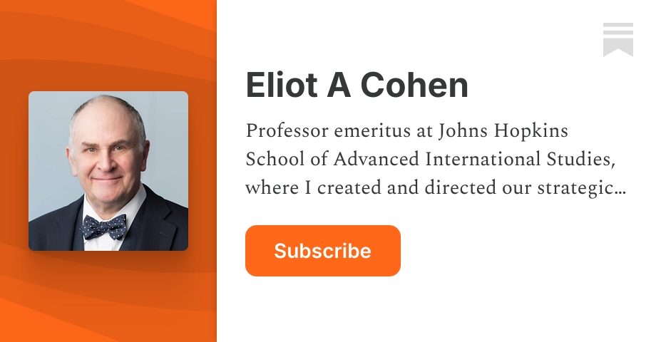 Eliot A Cohen | Substack