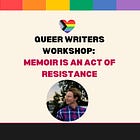 Queer Writers Workshop: Memoir Is an Act of Resistance 