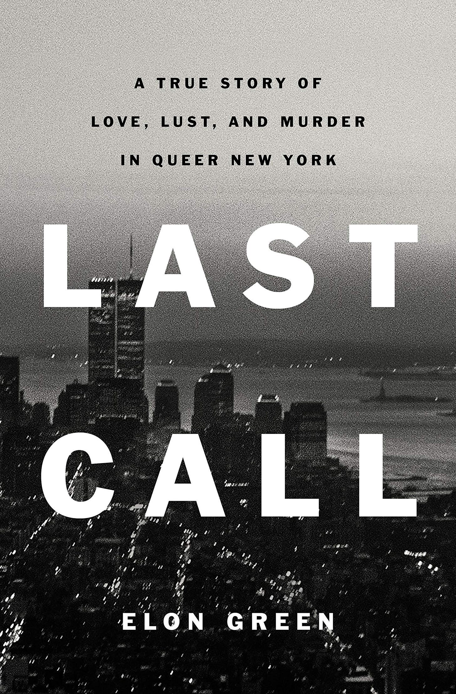 Last Call: A True Story of Love, Lust, and Murder in Queer New York: Green,  Elon: 9781250224354: Amazon.com: Books