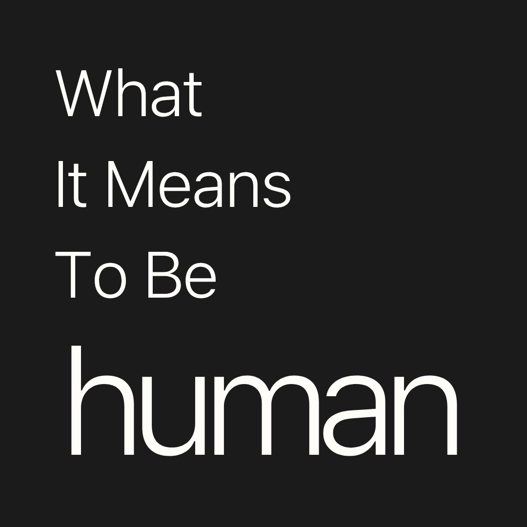 What It Means To Be Human