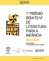 #descrevemospravocê  O Instituto de Leitura Quindim anuncia o 1º Prêmio Bem-te-vi de Literatura para a Infância, edição 2025. As inscrições estão abertas de 1º de maio a 30 de junho. A iniciativa conta com o apoio da Potyra Cultura, da Rede Nacional de Bibliotecas Comunitárias (RNBC), da Cirandar e do próprio Instituto Quindim.  O card tem fundo branco, com faixas amarelas no topo e na parte inferior. No alto, centralizado, está o nome do Instituto de Leitura Quindim, em letras pretas e lilases. À esquerda, um destaque visual chama a atenção: uma ilustração geométrica de um pássaro bem-te-vi em amarelo, preto e branco, formado por formas triangulares e retangulares. Na parte inferior da figura do pássaro, está escrito "Prêmio Bem-te-vi", em letras grandes e amarelas, sobre um fundo preto. À direita da ilustração, está o título do prêmio em letras pretas, dispostas em linhas verticais. Abaixo do título, uma pequena faixa laranja traz a indicação "Edição 2025". Mais abaixo, o texto com datas de inscrição aparece em letras pretas, com destaque em amarelo para os meses de maio e junho. Na parte inferior do card, os logotipos das instituições envolvidas aparecem alinhados em uma linha horizontal. No rodapé amarelo, centralizado, está escrito em letras pequenas "Deslize para mais".