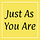 Just As You Are